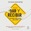 [Spanish] - Dar y recibir (Give and Take): 'Por qué ayudar a los demás conduce al éxito (A Revolutio Audiobook