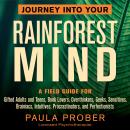 Journey Into Your Rainforest Mind: A Field Guide for Gifted Adults and Teens, Book Lovers, Overthink Audiobook