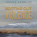 Rooting Out Violence Audiobook