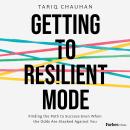 Getting to Resilient Mode: Finding the Path to Success Even When the Odds Are Stacked Against You Audiobook
