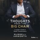 Thoughts from the Big Chair: A Leader’s Guide to Digital Transformation Audiobook