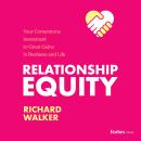 Relationship Equity: Your Cornerstone Investment to Great Gains in Business and Life Audiobook
