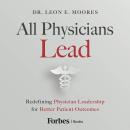 All Physicians Lead: Redefining Physician Leadership for Better Patient Outcomes Audiobook