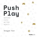 Push Play: Gaming For a Better World Audiobook