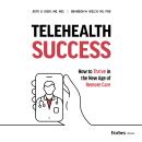 Telehealth Success: How to Thrive in the New Age of Remote Care Audiobook