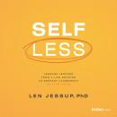 Self Less: Lessons Learned from A Life Devoted to Servant Leadership, in Five Acts Audiobook