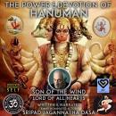 The Power & Devotion Of Hanuman: Son Of The Wind Lord Of All Hearts Audiobook