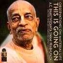 This Is Going On: Observations On Material Life A.C. Bhaktivedanta Swami Prabhupada Audiobook