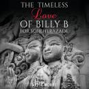 The Timeless Love of Billy B for Scheherazade Audiobook