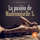 [Spanish] - La pasión de Mademoiselle S (Completo) Audiobook