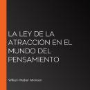 [Spanish] - La Ley de la Atracción en el Mundo del Pensamiento Audiobook