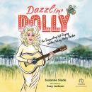 Dazzlin' Dolly: The Songwriting, Hit-Singing, Guitar-Picking Dolly Parton Audiobook