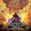 [Psychokinetic] Eyeball Pulling: A LitRPG Apocalypse Adventure Audiobook