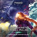 [Psychokinetic] Eyeball Pulling 2: A LitRPG Adventure Audiobook