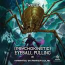 [Psychokinetic] Eyeball Pulling 3: A LitRPG Adventure Audiobook