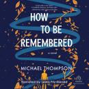 How to Be Remembered Audiobook
