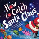 How to Catch Santa Claus Audiobook