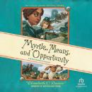Myrtle, Means, and Opportunity Audiobook