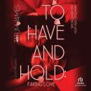 To Have and Hold: Faking Love Audiobook