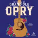 100 Years of Grand Ole Opry: A Celebration of the Artists, the Fans, and the Home of Country Music Audiobook