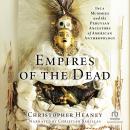 Empires of the Dead: Inca Mummies and the Peruvian Ancestors of American Anthropology Audiobook