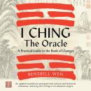 I Ching, the Oracle: A Practical Guide to the Book of Changes: An updated translation annotated with Audiobook