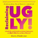 Reclaiming UGLY!: A Radically Joyful Guide to Unlearn Oppression and Uplift, Glorify, and Love Yours Audiobook