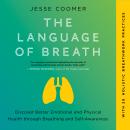 The Language of Breath: Discover Better Emotional and Physical Health through Breathing and Self-Awa Audiobook