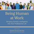 Being Human at Work: Bringing Somatic Intelligence Into Your Professional Life Audiobook