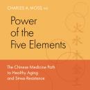 Power of the Five Elements: The Chinese Medicine Path to Healthy Aging and Stress Resistance Audiobook