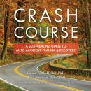 Crash Course: A Self-Healing Guide to Auto Accident Trauma and Recovery Audiobook