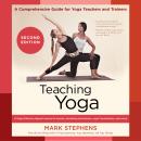 Teaching Yoga, Second Edition: A Comprehensive Guide for Yoga Teachers and Trainers: A Yoga Alliance Audiobook