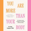 You Are More Than Your Body: 30+ Evidence-Based Strategies for Living Well with Chronic Illness--By  Audiobook