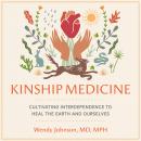 Kinship Medicine: Cultivating Interdependence to Heal the Earth and Ourselves Audiobook