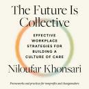 The Future Is Collective: Effective Workplace Strategies for Building a Culture of Care--Frameworks  Audiobook