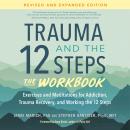 Trauma and the 12 Steps--The Workbook: Exercises and Meditations for Addiction, Trauma Recovery, and Audiobook