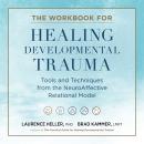 The Workbook for Healing Developmental Trauma: Tools and Techniques from the NeuroAffective Relation Audiobook