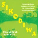 Sikodiwa: Revisiting Filipino Indigenous Wisdom for Personal and Shared Well-Being Audiobook