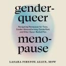 Genderqueer Menopause: Navigating Menopause for Trans, Gender-Nonconforming, Genderfluid, and Other  Audiobook