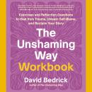 Cover of The Unshaming Way Workbook: Exercises and Reflection Questions to Heal from Trauma, Unlearn Self-Blame, and Reclaim Your Story