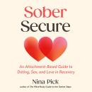 Sober Secure: An Attachment-Based Guide to Dating, Sex, and Love in Recovery Audiobook
