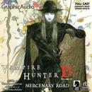 Mercenary Road [Dramatized Adaptation]: Vampire Hunter D Volume 19 Audiobook