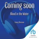 Blood in the Water: The Untold Story of a Family Tragedy Audiobook