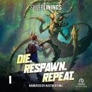 Die. Respawn. Repeat.: A LitRPG Adventure Audiobook