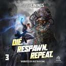 Die. Respawn. Repeat. 3: A LitRPG Adventure Audiobook