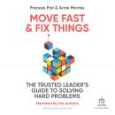 Move Fast & Fix Things: The Trusted Leader's Guide to Solving Hard Problems Audiobook