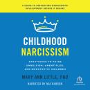 Childhood Narcissism: Strategies to Raise Unselfish, Unentitled, and Empathetic Children, Mary Ann Little PhD