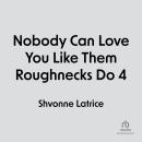Nobody Can Love You Like Them Roughnecks Do 4 Audiobook