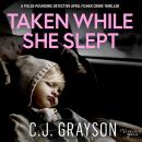 Cover of Taken While She Slept: an absolutely gripping crime thriller with a massive twist