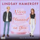 Never Planned on You: A Novel Audiobook